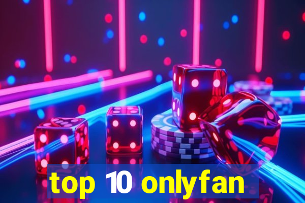 top 10 onlyfan